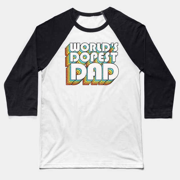 World's Dopest Dad / Retro Faded Style Typography Father Gift Baseball T-Shirt by DankFutura